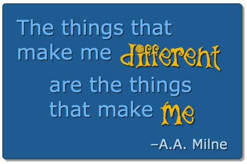 A.A. Milne Quote - the things that make me different are the things that make me.