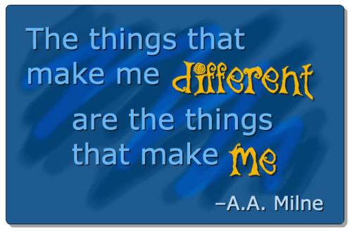 A.A. Milne Quote - the things that make me different are the things that make me.